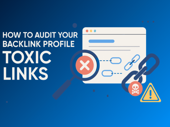 How to Audit Your Backlink Profile for Toxic Links
